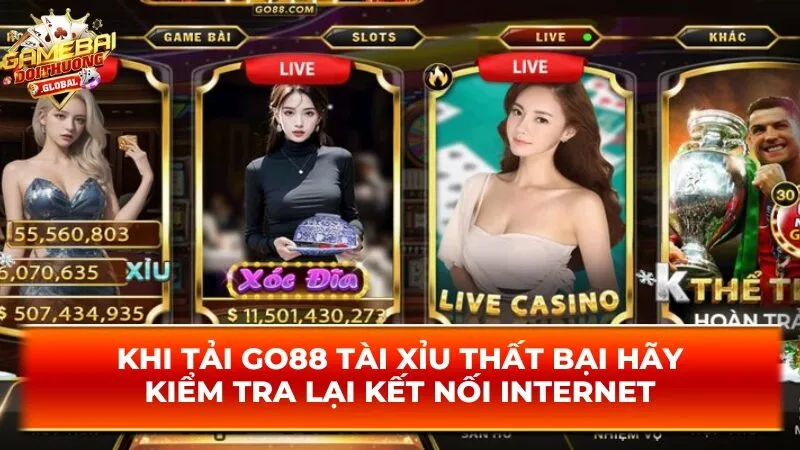 Khi tải Go88 tài xỉu thất bại hãy kiểm tra lại kết nối internet 