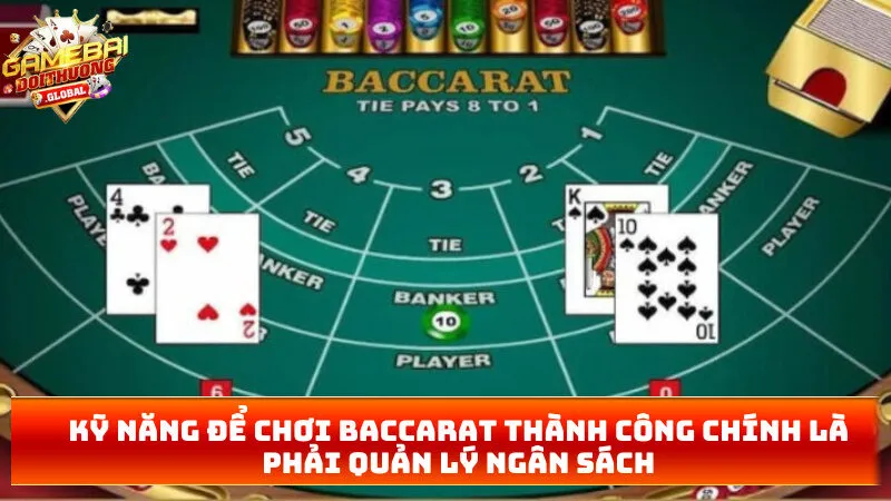 Kỹ năng để chơi baccarat thành công chính là phải quản lý ngân sách