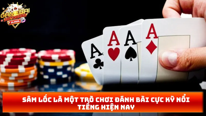 Sâm lốc là một trò chơi đánh bài cực kỳ nổi tiếng hiện nay