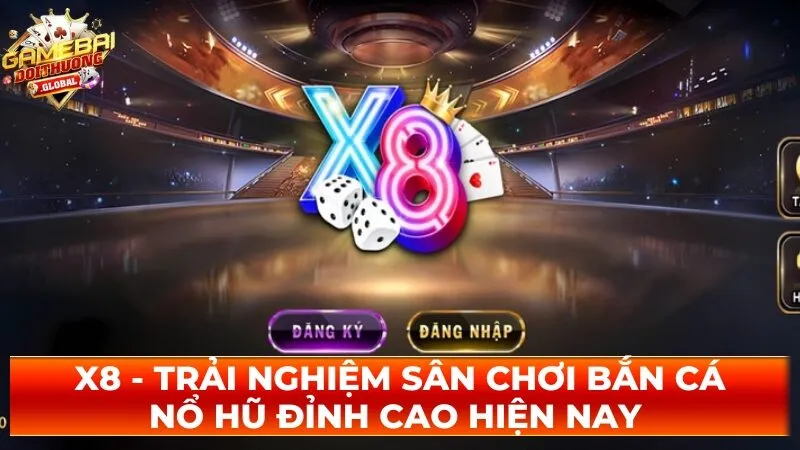 X8 – Trải Nghiệm Sân Chơi Bắn Cá Nổ Hũ Đỉnh Cao Hiện Nay