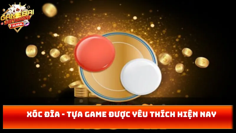 Xóc đĩa - tựa game được yêu thích hiện nay