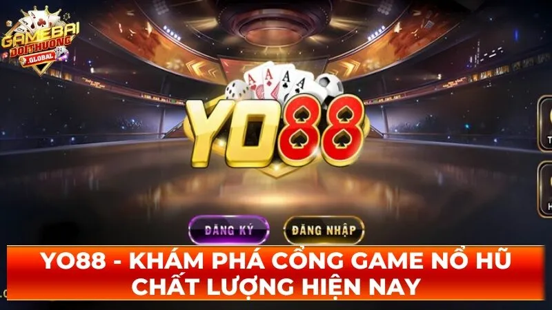 Yo88 – Khám Phá Cổng Game Nổ Hũ Chất Lượng Hiện Nay